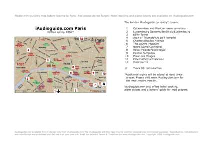 Please print out this map before leaving to Paris. And please do not forget: Hotel booking and plane tickets are available on iAudioguide.com The London iAudioguide currently* covers: iAudioguide.com Paris Edition spring