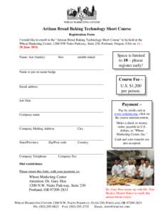 Artisan Bread Baking Technology Short Course Registration Form I would like to enroll in the “Artisan Bread Baking Technology Short Course” to be held at the Wheat Marketing Center, 1200 NW Naito Parkway, Suite 230, 