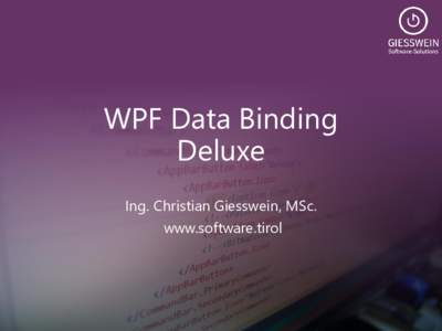 WPF Data Binding Deluxe Ing. Christian Giesswein, MSc. www.software.tirol  About Me
