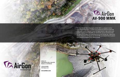 AirGon  AV-900 MMK The AirGon AV-900 Metric Mapping Kit (AV-900 MMK) is a compete small Unmanned Aerial Mapping kit of software and hardware for small area metric mapping projects such as volumetric analysis and high res