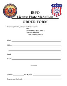 IBPO License Plate Medallion ORDER FORM Please complete this form and mail with check to: IBPO 15 Messenger Drive, Suite 2