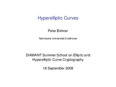 Hyperelliptic Curves Peter Birkner Technische Universiteit Eindhoven DIAMANT Summer School on Elliptic and Hyperelliptic Curve Cryptography
