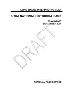 LONG-RANGE INTERPRETIVE PLAN  SITKA NATIONAL HISTORICAL PARK TEAM DRAFT SEPTEMBER 2008