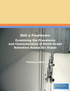 Still a Freshman: Examining the Prevalence and Characteristics of Ninth-Grade Retention Across Six States  Thomas C. West