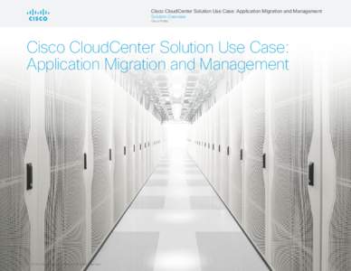 Cisco CloudCenter Solution Use Case: Application Migration and Management Solution Overview Cisco Public Cisco CloudCenter Solution Use Case: Application Migration and Management