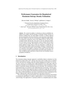 Appearing in Proceedings of the 17th Annual Conference on Computational Learning Theory, Performance Guarantees for Regularized Maximum Entropy Density Estimation Miroslav Dud´ık1 , Steven J. Phillips2 , and Rob