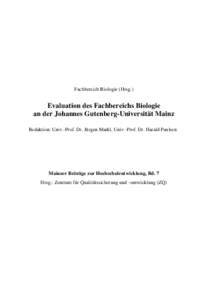Fachbereich Biologie (Hrsg.)  Evaluation des Fachbereichs Biologie an der Johannes Gutenberg-Universität Mainz Redaktion: Univ.-Prof. Dr. Jürgen Markl, Univ.-Prof. Dr. Harald Paulsen