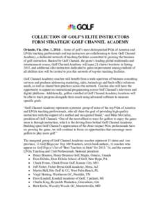 COLLECTION  OF  GOLF’S  ELITE  INSTRUCTORS FORM STRATEGIC GOLF CHANNEL ACADEMY Orlando, Fla. (Dec. 1, 2014) – Some of golf’s  most  distinguished PGA of America and LPGA teaching professionals and top instruc