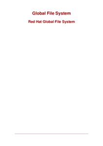 Global File System Red Hat Global File System Global File System: Red Hat Global File System Copyright © 2007 Red Hat, Inc. This book provides information about installing, configuring, and maintaining Red Hat GFS;