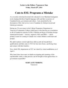 Letter to the Editor: Vancouver Sun Friday, March 28th, 2014 Cuts to ESL Programs a Mistake As a recently retired professional who educated Lower Mainland immigrants in developing both their English language skills and t