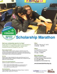 Scholarship Marathon Start your scholarship search at La Casa! Expert staff will be available to help you find and apply for scholarships on College Greenlight. Laptops and a computer lab will be available for your use. 