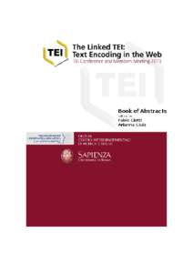 The Linked TEI: Text Encoding in the Web Book of Abstracts - electronic edition Abstracts of the TEI Conference and Members Meeting 2013: October 2-5, Rome Edited by Fabio Ciotti and Arianna Ciula