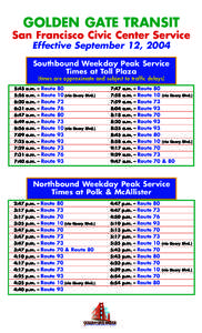 GOLDEN GATE TRANSIT San Francisco Civic Center Service Effective September 12, 2004 Southbound Weekday Peak Service Times at Toll Plaza (times are approximate and subject to traffic delays)