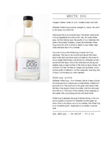 WHITE DOG Unaged whiskey made on corn, roasted barley and malt. Mikkeller White Dog is simple, straight by nature. We call it by its name, it is what it is! Historically this is moonshine liquor, the easily made spirit o