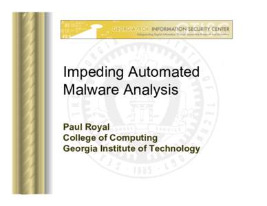 Impeding Automated Malware Analysis Paul Royal College of Computing Georgia Institute of Technology