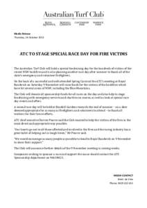 Media Release Thursday, 24 October 2013 ATC TO STAGE SPECIAL RACE DAY FOR FIRE VICTIMS The Australian Turf Club will hold a special fundraising day for the hundreds of victims of the recent NSW bushfires and is also plan