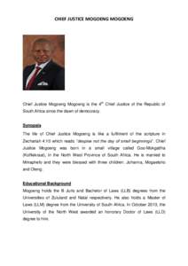 CHIEF JUSTICE MOGOENG MOGOENG  Chief Justice Mogoeng Mogoeng is the 4th Chief Justice of the Republic of South Africa since the dawn of democracy.  Synopsis