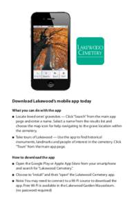 Download Lakewood’s mobile app today What you can do with the app ● L ocate loved ones’ gravesites — Click “Search” from the main app page and enter a name. Select a name from the results list and