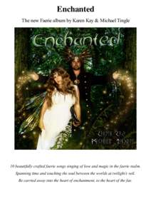 Enchanted The new Faerie album by Karen Kay & Michael Tingle 10 beautifully crafted faerie songs singing of love and magic in the faerie realm. Spanning time and touching the soul between the worlds at twilight’s veil.