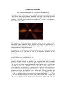 THEORETICAL PROBLEM 2 DOPPLER LASER COOLING AND OPTICAL MOLASSES The purpose of this problem is to develop a simple theory to understand the so-called “laser cooling” and “optical molasses” phenomena. This refers