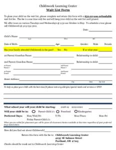 Childswork Learning Center Wait List Form To place your child on the wait list, please complete and return this form with a $50.00 non-refundable wait list fee. The fee is a one time only fee and will keep your child on 