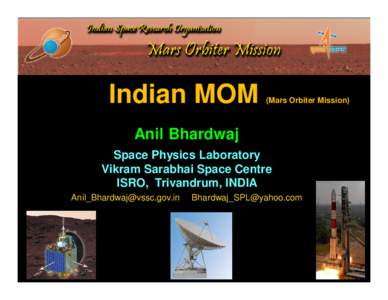 Indian MOM  (Mars Orbiter Mission) Anil Bhardwaj Space Physics Laboratory
