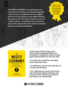 THE MISFIT ECONOMY is an exploration of the fringe side of innovation. It is about the gangsters on the corners of rough New York City neighborhoods, the young hackers on the digital frontlines, the pirates of the 18th c