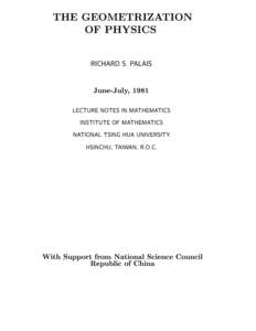 THE GEOMETRIZATION OF PHYSICS RICHARD S. PALAIS June-July, 1981 LECTURE NOTES IN MATHEMATICS
