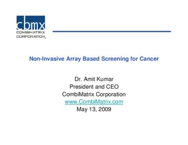 Non-Invasive Array Based Screening for Cancer  Dr. Amit Kumar President and CEO CombiMatrix Corporation www.CombiMatrix.com
