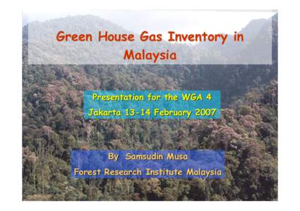 Green House Gas Inventory in Malaysia Presentation for the WGA 4 JakartaFebruaryBy Samsudin Musa