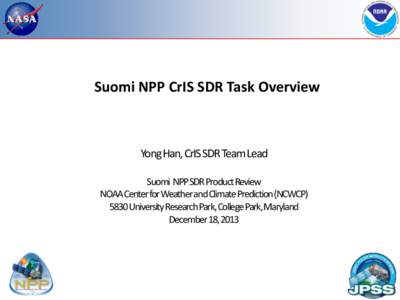 Suomi NPP CrIS SDR Task Overview  Yong Han, CrISSDR Team Lead Suomi NPP SDR Product Review NOAA Center for Weather and Climate Prediction (NCWCPUniversity Research Park, College Park, Maryland