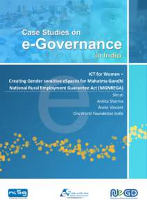 ICT for Women – Creating Gender sensitive eSpaces for Mahatma Gandhi National Rural Employment Guarantee Act (MGNREGA) Shruti Ankita Sharma Annie Vincent