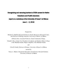 Recognizing and removing barriers to STEM careers for Native Hawaiians and Pacific Islanders: report on a workshop at the University of Hawaiʻi at Mānoa June 1 – 2, 2016  Prepared by: