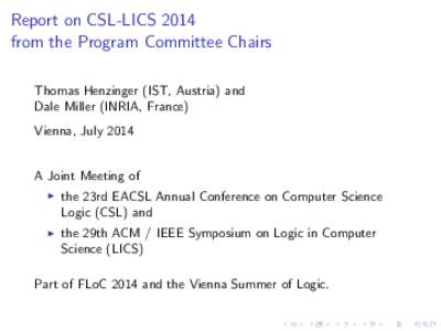 Report on CSL-LICS 2014 from the Program Committee Chairs Thomas Henzinger (IST, Austria) and Dale Miller (INRIA, France) Vienna, July 2014