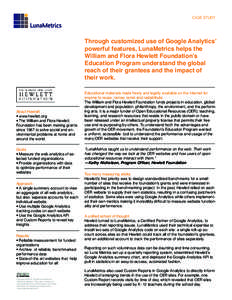 CASE STUDY  Through customized use of Google Analytics’ powerful features, LunaMetrics helps the William and Flora Hewlett Foundation’s Education Program understand the global