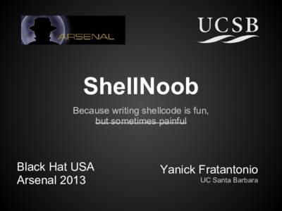 ShellNoob Because writing shellcode is fun, but sometimes painful Black Hat USA Arsenal 2013