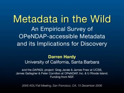 Metadata in the Wild An Empirical Survey of OPeNDAP-accessible Metadata and its Implications for Discovery Darren Hardy University of California, Santa Barbara