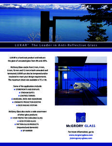 Luxar® The Leader in Anti-Reflective Glass  Luxar is a hard coat product and reduces the glare of uncoated glass from 8% and .05%. McGrory Glass stocks from 3 mm, 4 mm, 6 mm, 10 mm and 12 mm in both annealed and