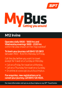 M12 Irvine Operates dailyhrs and Wednesday eveningshrs within the area shown on the map overleaf. To book your journey callbetweenhrs Monday to Friday.