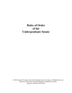 Rules of Order of the Undergraduate Senate © 1999, Board of Trustees of the Leland Stanford Junior University. All Rights Reserved. Printed in 1999 by the Associated Students of Stanford University