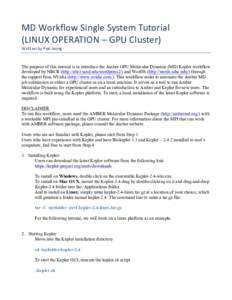 MD	
  Workflow	
  Single	
  System	
  Tutorial	
  	
   (LINUX	
  OPERATION	
  –	
  GPU	
  Cluster)	
  	
  	
  	
  	
  	
  	
  	
  	
  	
  	
  	
  	
  	
  	
  	
  	
   Written	
  by	
  Pek	
