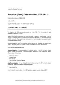 Australian Capital Territory  Adoption (Fees) Determination[removed]No 1) Disallowable instrument DI2009–186 made under the Adoption Act 1993, section 118 (Determination of Fees)