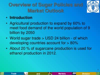 Overview of Sugar Policies and Market Outlook • Introduction • Agricultural production to expand by 60% to meet food demand of the world population of 9 billion by 2050