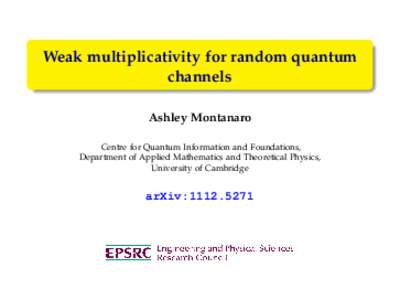 Weak multiplicativity for random quantum channels Ashley Montanaro Centre for Quantum Information and Foundations, Department of Applied Mathematics and Theoretical Physics, University of Cambridge