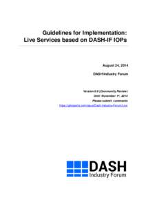 Guidelines for Implementation: Live Services based on DASH-IF IOPs August 24, 2014 DASH Industry Forum