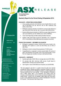 For Immediate Release 17 October 2014 Quarterly Report for the Period Ending 30 September 2014 HIGHLIGHTS – OPERATIONS & DEVELOPMENT  Group quarterly production of 22,535 fine ounces of gold refined at a cash