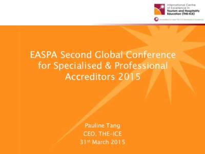 EASPA Second Global Conference for Specialised & Professional Accreditors 2015 Pauline Tang CEO, THE-ICE