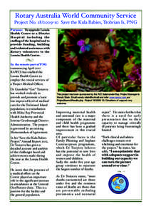 Rotary Australia World Community Service Project NoSave the Kula Babies, Trobrian Is, PNG Purpose: To upgrade Losuia Health Centre to a District Ho s p i t a l i n c l u d i n g t h e staﬃng of the hospita