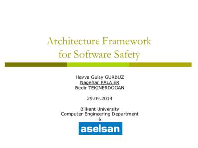 Architecture Framework for Software Safety Havva Gulay GURBUZ Nagehan PALA ER Bedir TEKINERDOGAN