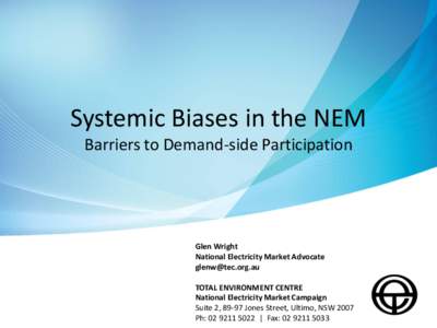Systemic Biases in the NEM Barriers to Demand-side Participation Glen Wright National Electricity Market Advocate 